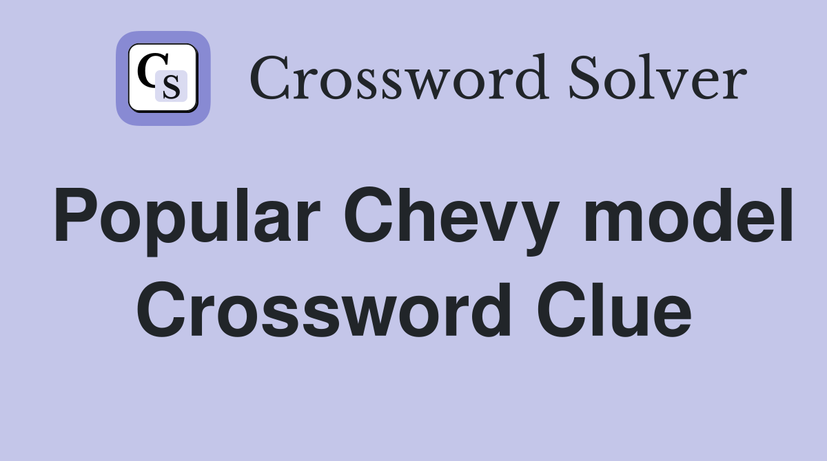 Popular Chevy model Crossword Clue
