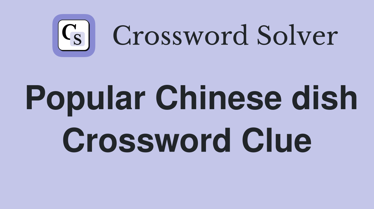 Popular Chinese dish Crossword Clue