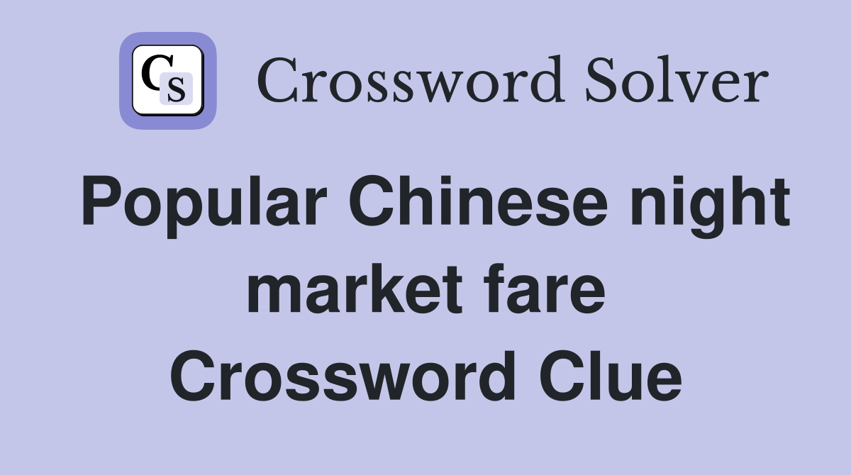 Popular Chinese night market fare Crossword Clue