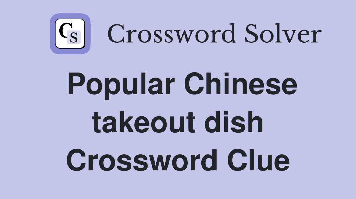 Popular Chinese takeout dish Crossword Clue