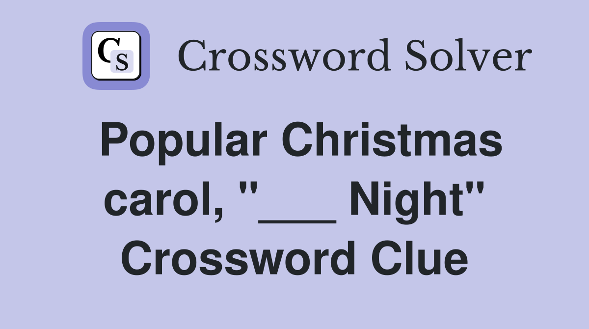 Popular Christmas carol, "___ Night" Crossword Clue