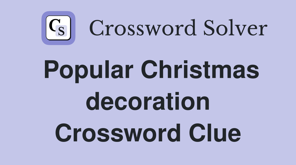 Popular Christmas decoration Crossword Clue