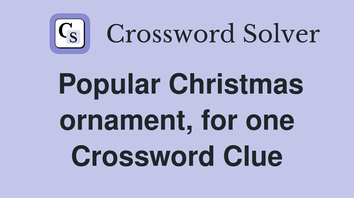 Popular Christmas ornament, for one Crossword Clue