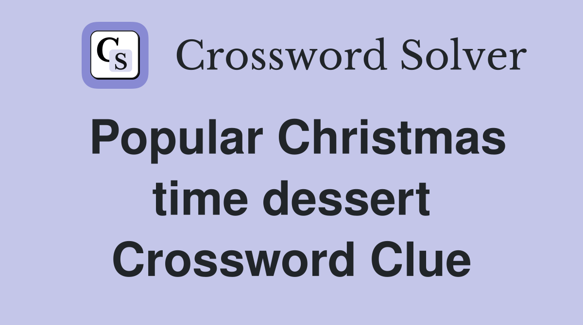 Popular Christmas time dessert Crossword Clue