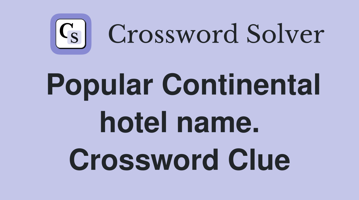 Popular Continental hotel name. Crossword Clue