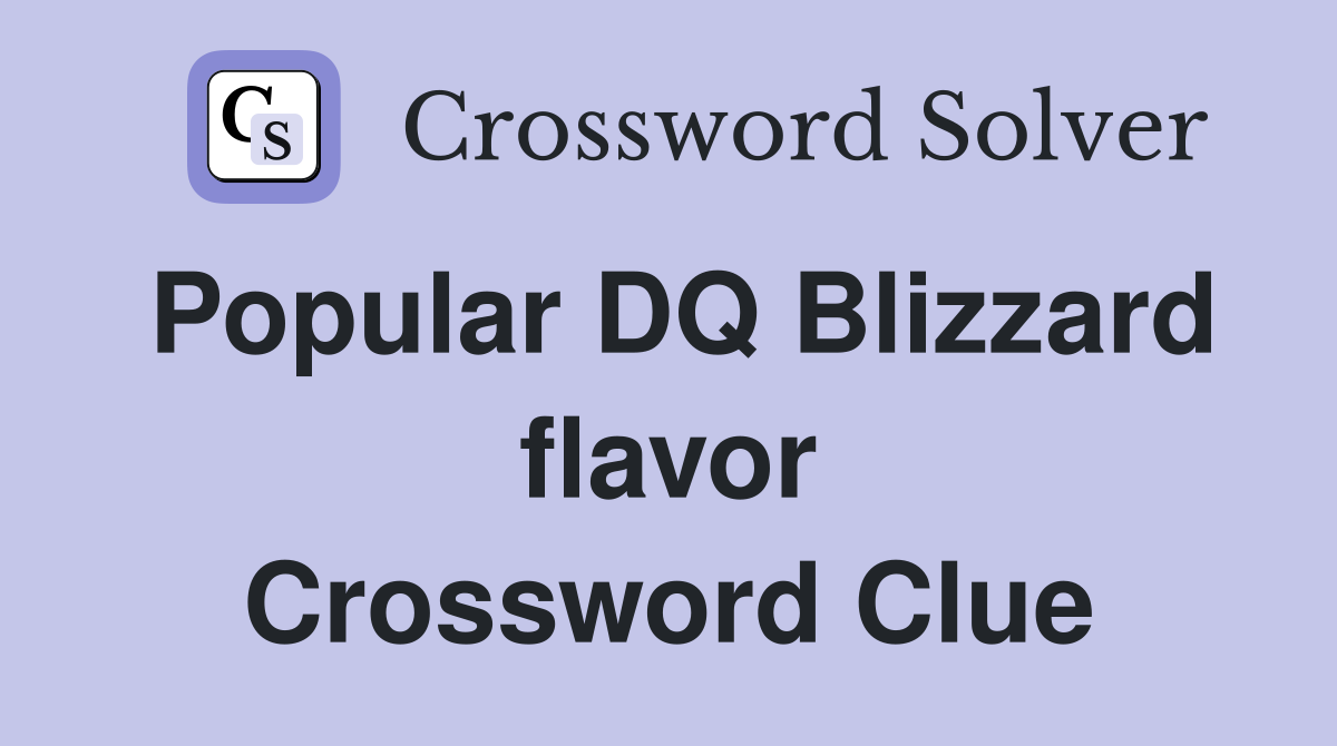 Popular DQ Blizzard flavor Crossword Clue