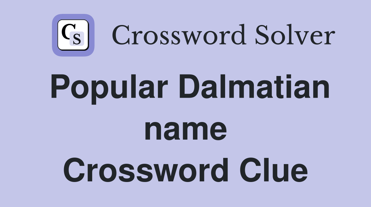 Popular Dalmatian name Crossword Clue