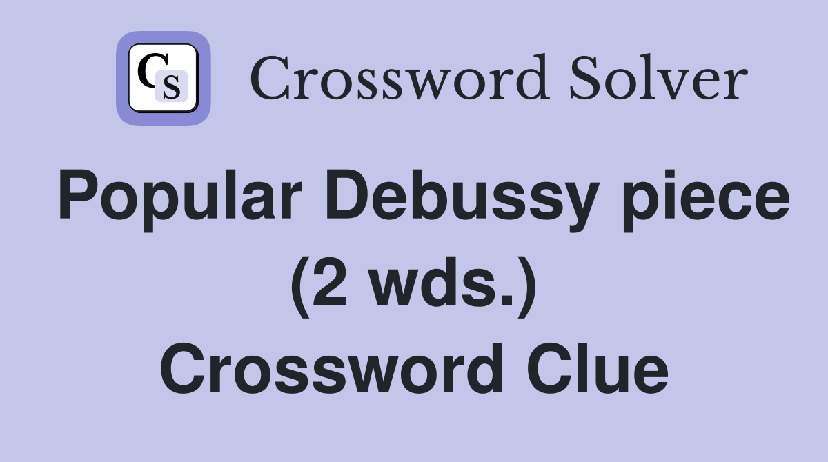 Popular Debussy piece (2 wds.) Crossword Clue