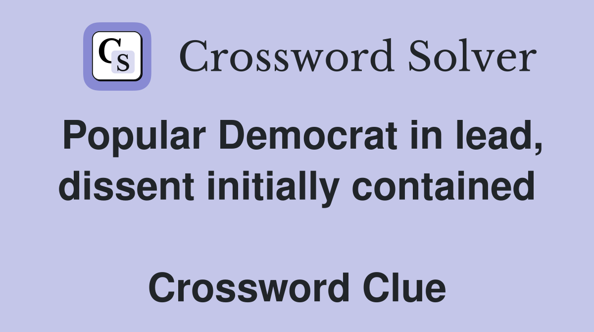 Popular Democrat in lead, dissent initially contained  Crossword Clue