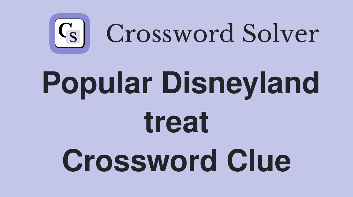 Popular Disneyland treat Crossword Clue