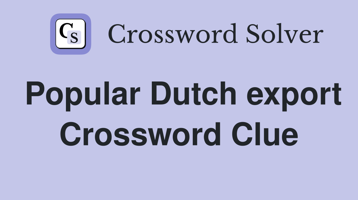 Popular Dutch export Crossword Clue