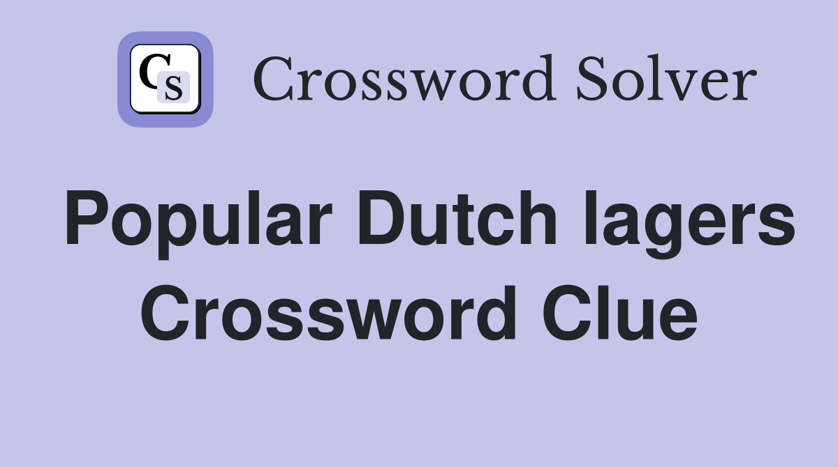 Popular Dutch lagers Crossword Clue