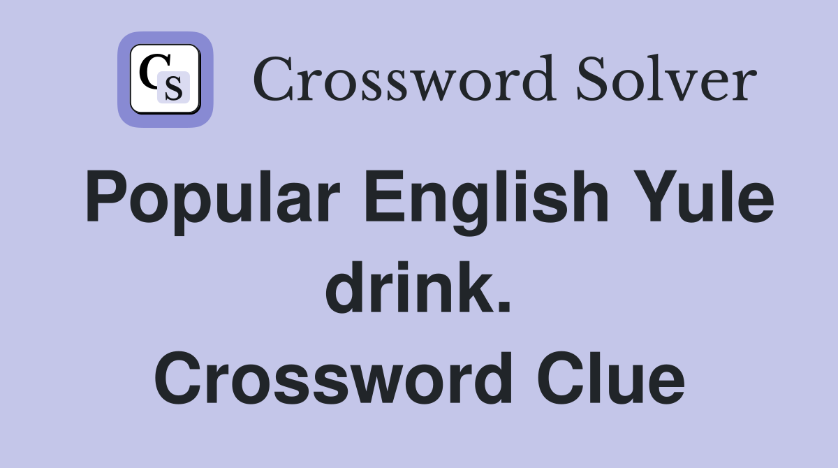 Popular English Yule drink. Crossword Clue