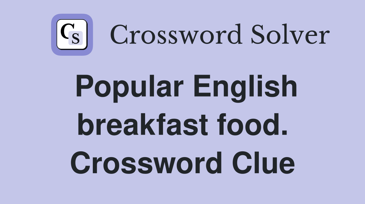 Popular English breakfast food. Crossword Clue
