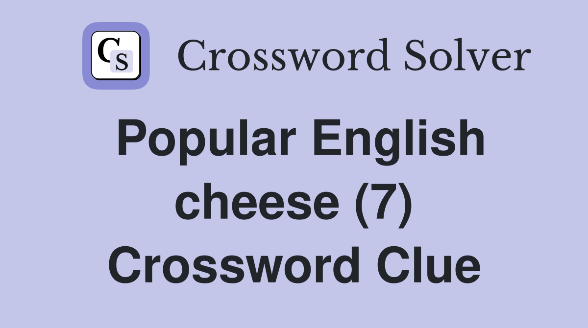 Popular English cheese (7) Crossword Clue