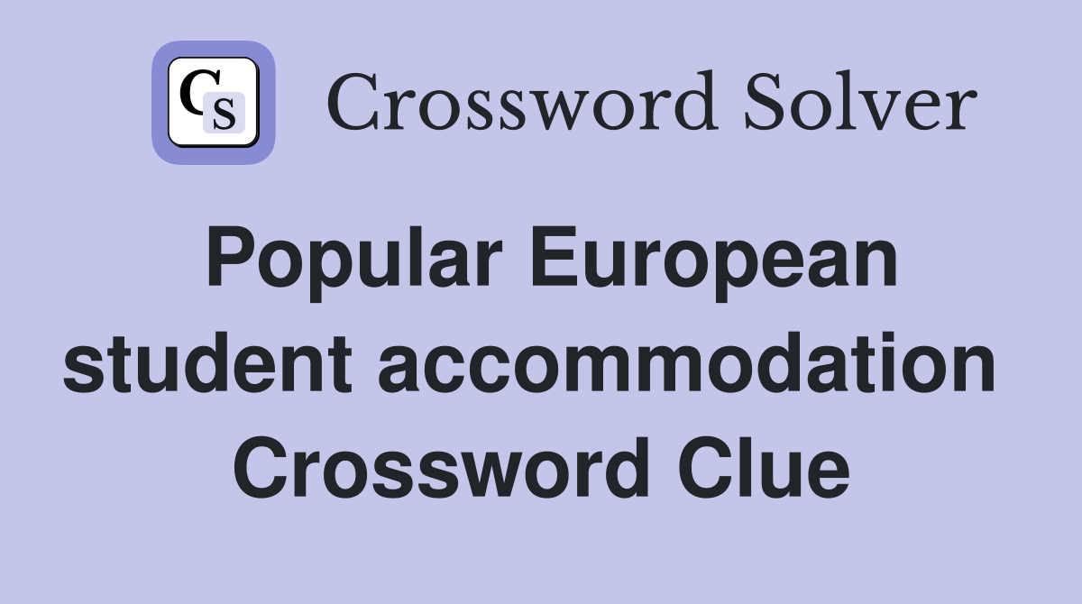 Popular European student accommodation  Crossword Clue