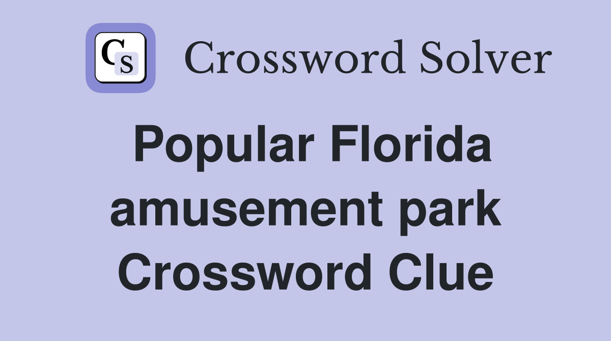 Popular Florida amusement park Crossword Clue