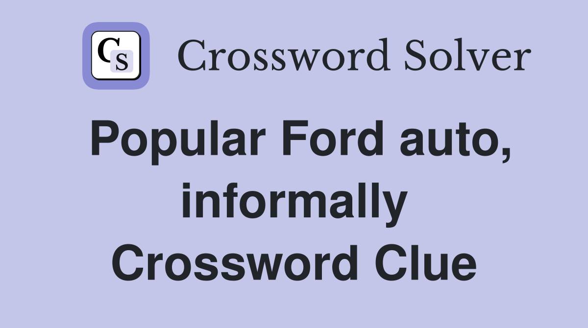 Popular Ford auto, informally Crossword Clue