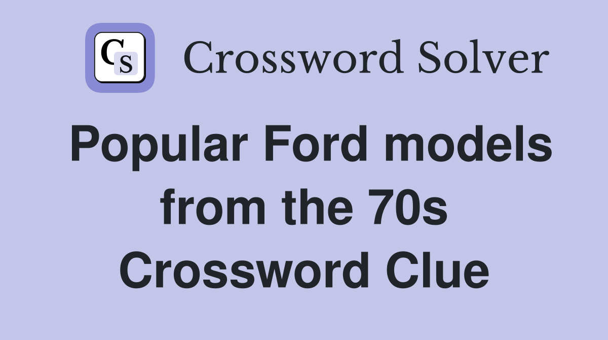 Popular Ford models from the 70s Crossword Clue