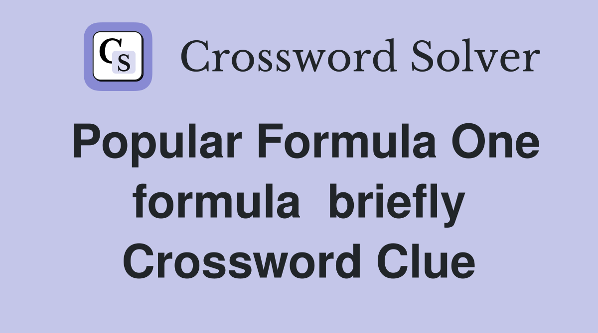 Popular Formula One formula  briefly Crossword Clue