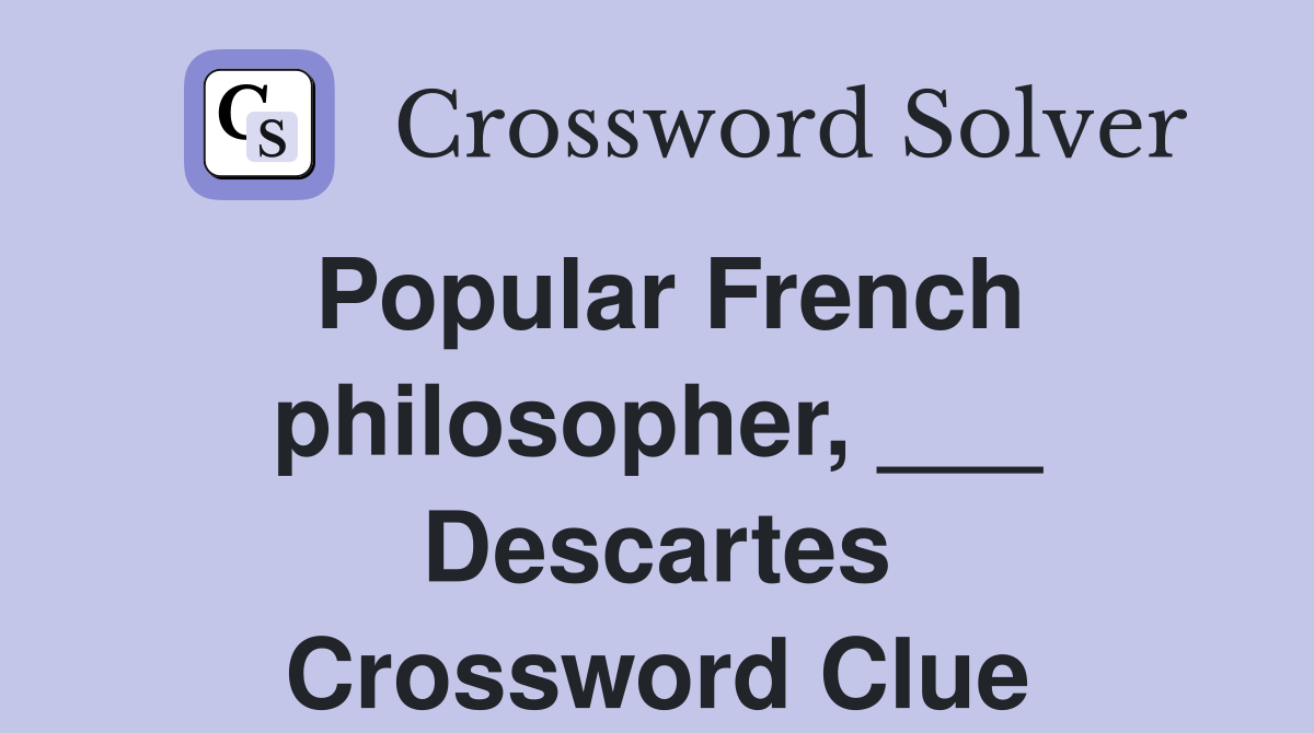 Popular French philosopher, ___ Descartes Crossword Clue