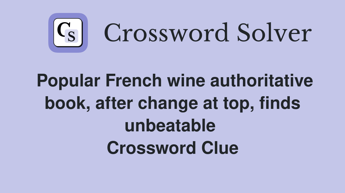 Popular French wine authoritative book, after change at top, finds unbeatable  Crossword Clue