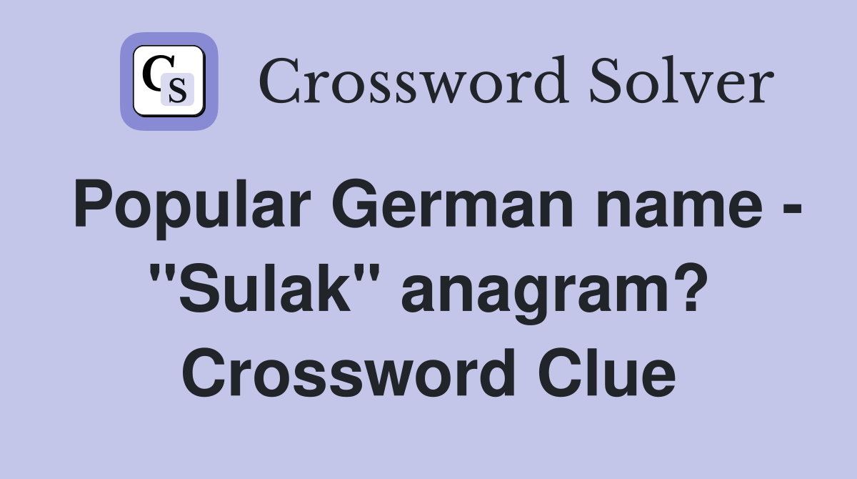 Popular German name - "Sulak" anagram? Crossword Clue