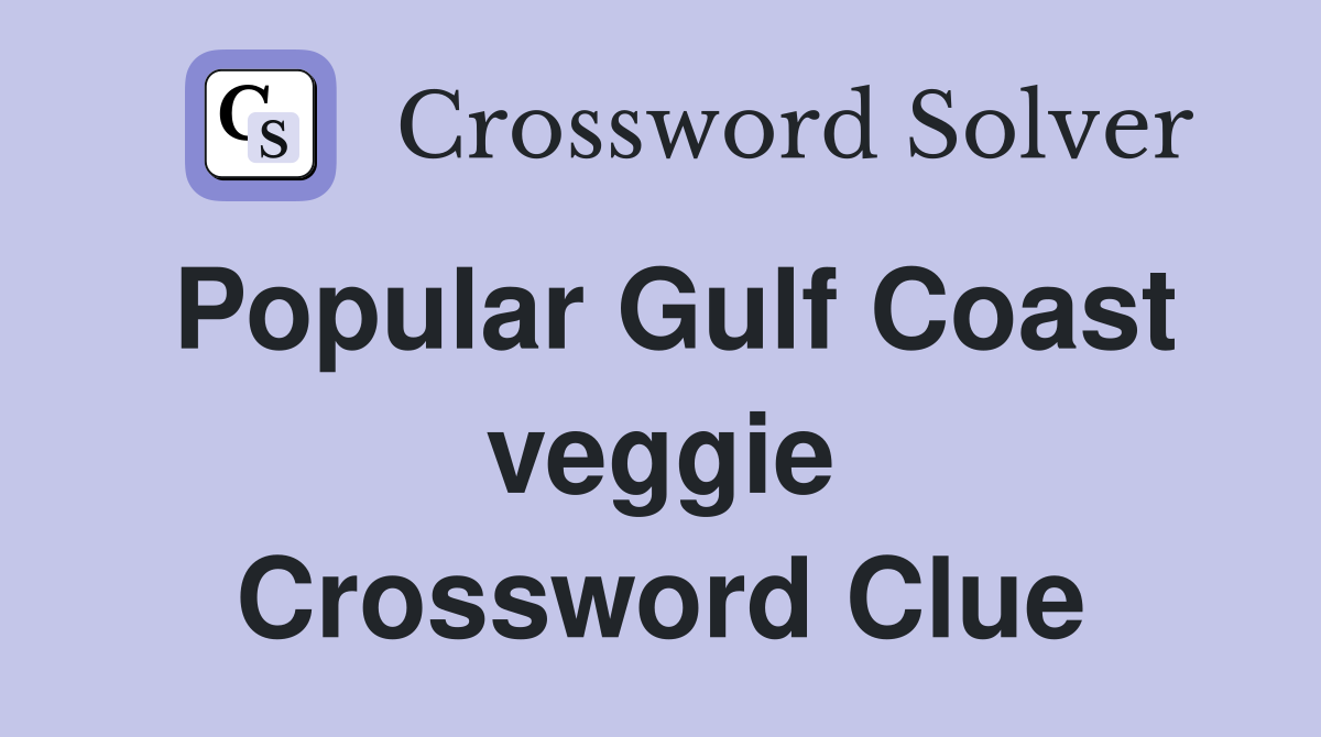 Popular Gulf Coast veggie Crossword Clue