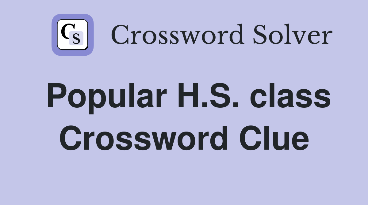 Popular H.S. class Crossword Clue