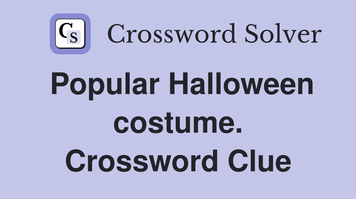 Popular Halloween costume. Crossword Clue