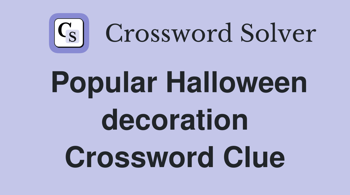 Popular Halloween decoration Crossword Clue