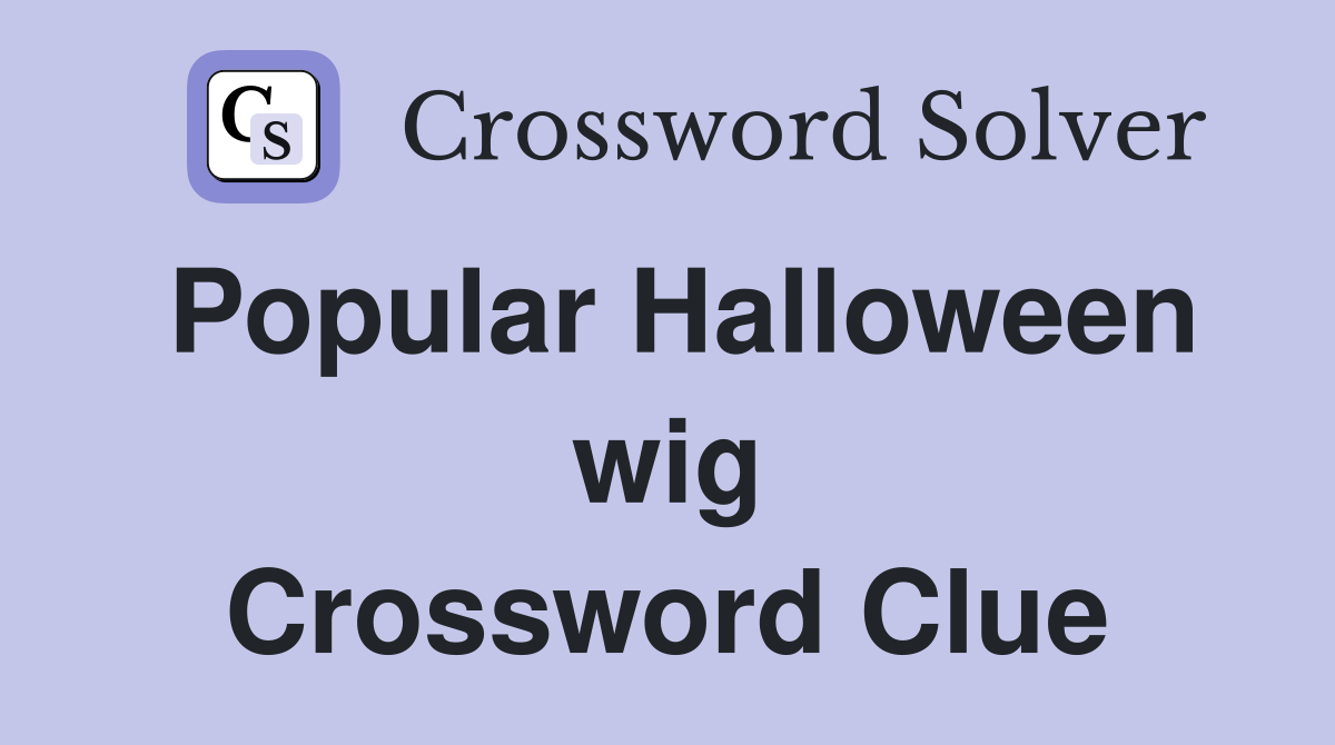 Popular Halloween wig Crossword Clue