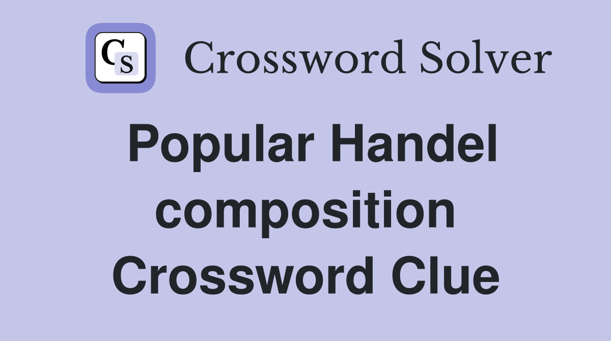 Popular Handel composition Crossword Clue