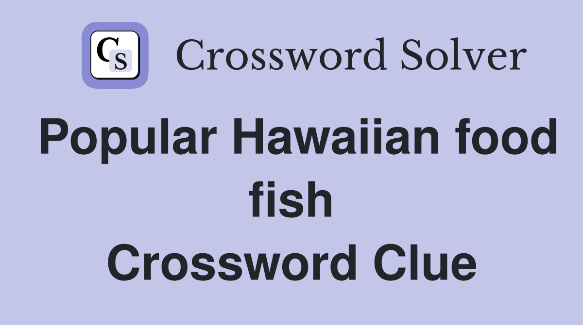 Popular Hawaiian food fish Crossword Clue