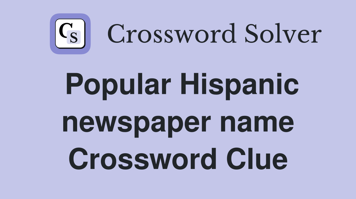 Popular Hispanic newspaper name Crossword Clue