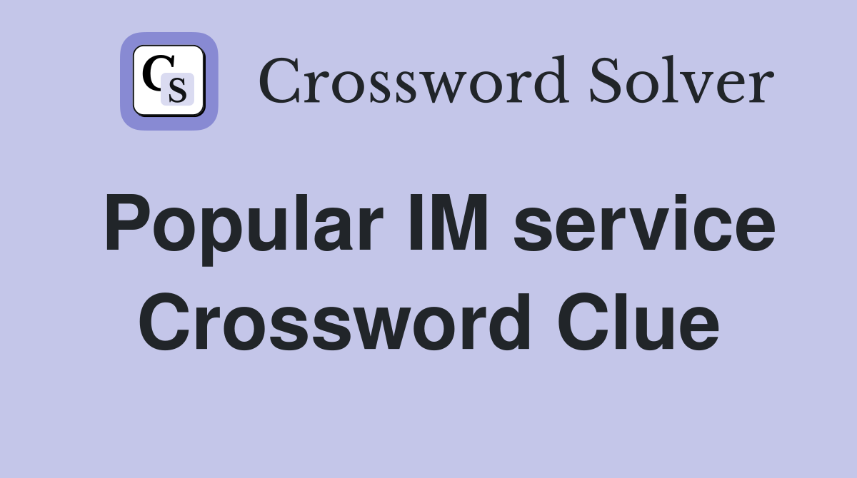 Popular IM service Crossword Clue