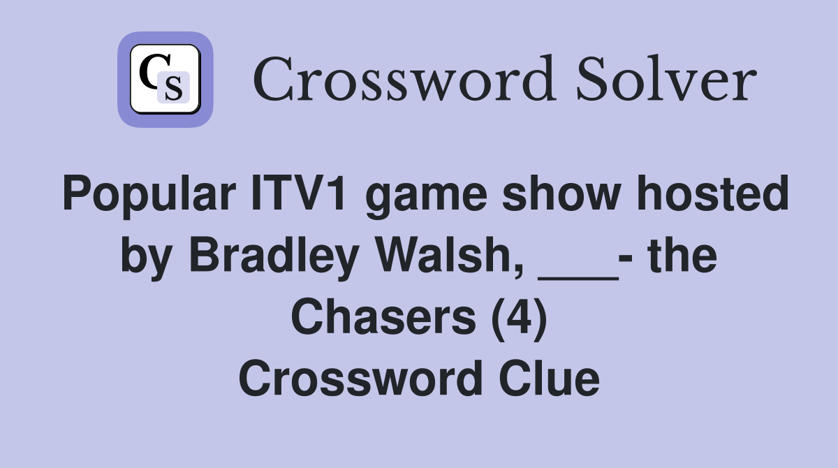 Popular ITV1 game show hosted by Bradley Walsh, ___- the Chasers (4) Crossword Clue
