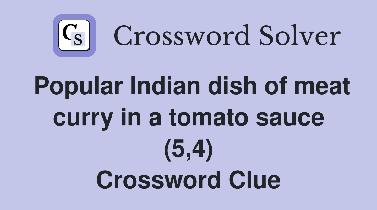 Popular Indian dish of meat curry in a tomato sauce (5,4) Crossword Clue