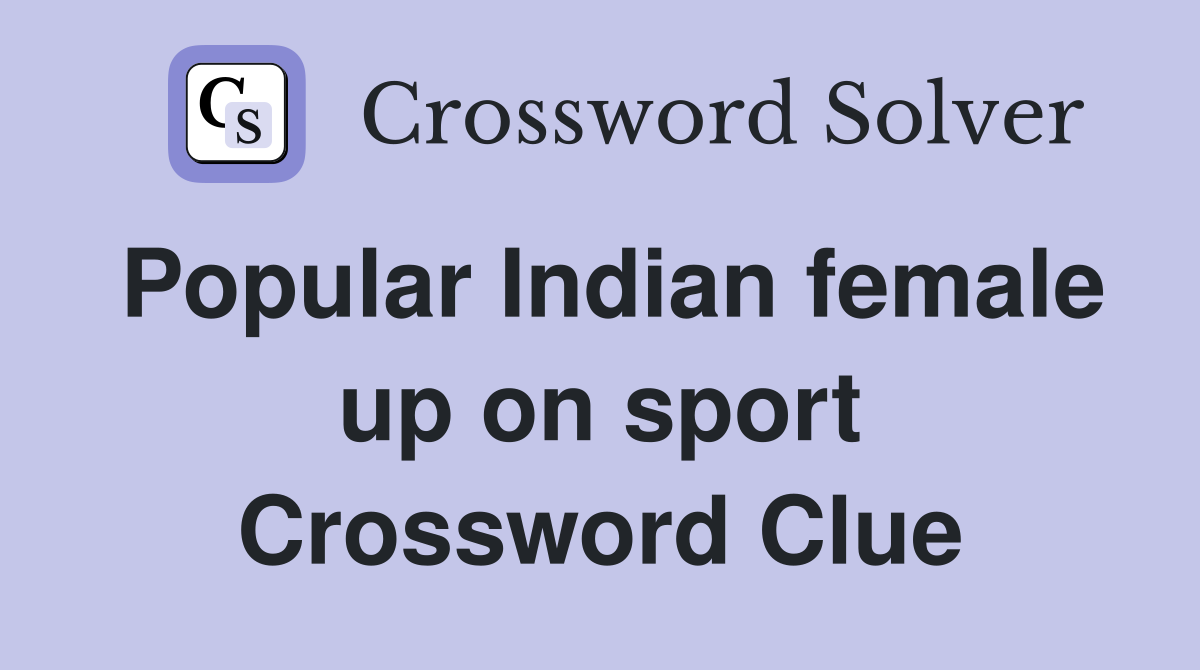 Popular Indian female up on sport Crossword Clue
