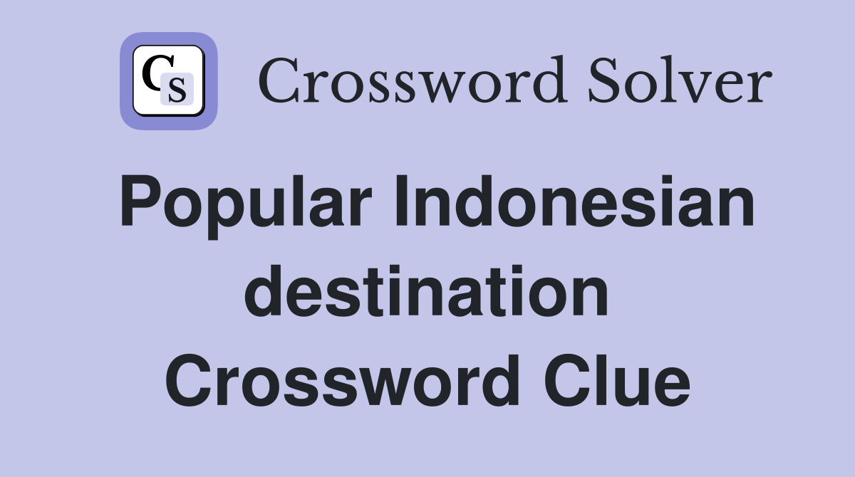 Popular Indonesian destination Crossword Clue