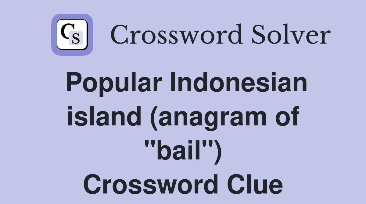 Popular Indonesian island (anagram of "bail") Crossword Clue