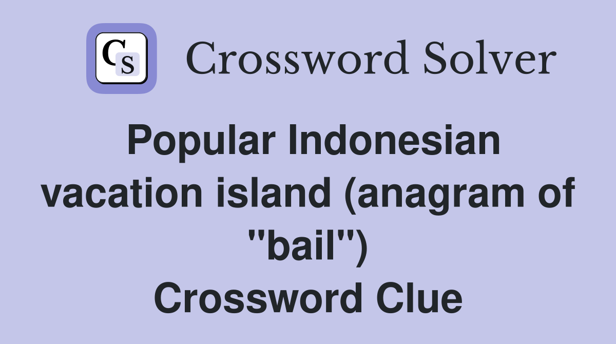 Popular Indonesian vacation island (anagram of "bail") Crossword Clue