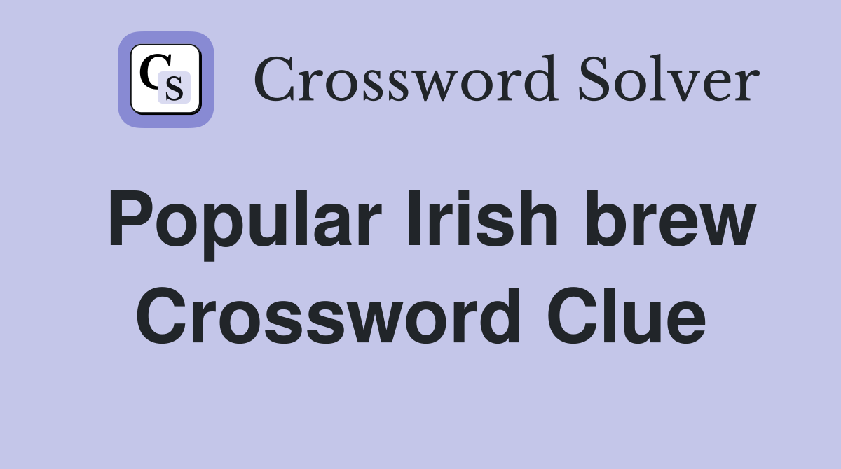 Popular Irish brew Crossword Clue
