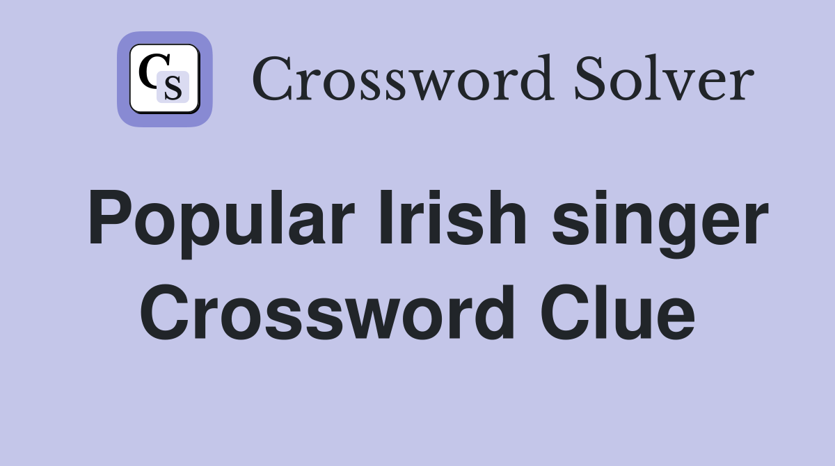 Popular Irish singer Crossword Clue