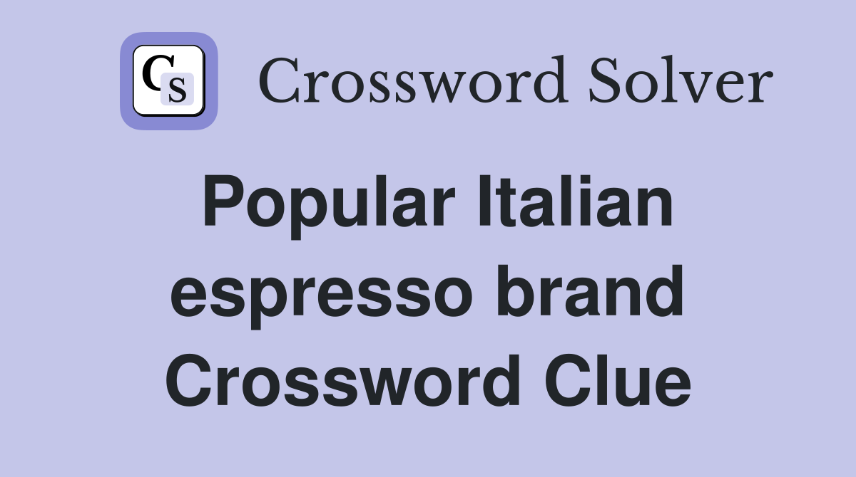 Popular Italian espresso brand Crossword Clue