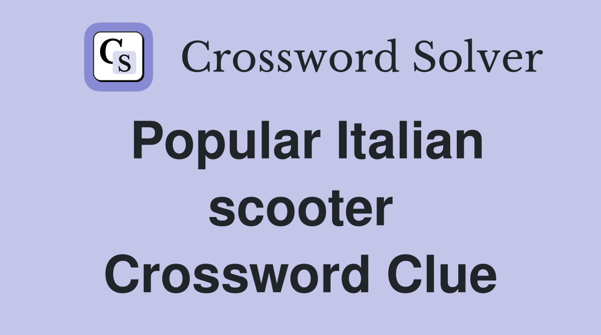 Popular Italian scooter Crossword Clue