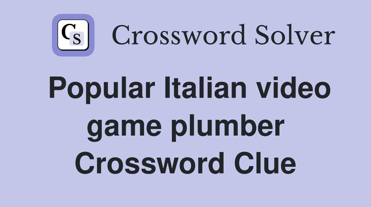 Popular Italian video game plumber Crossword Clue