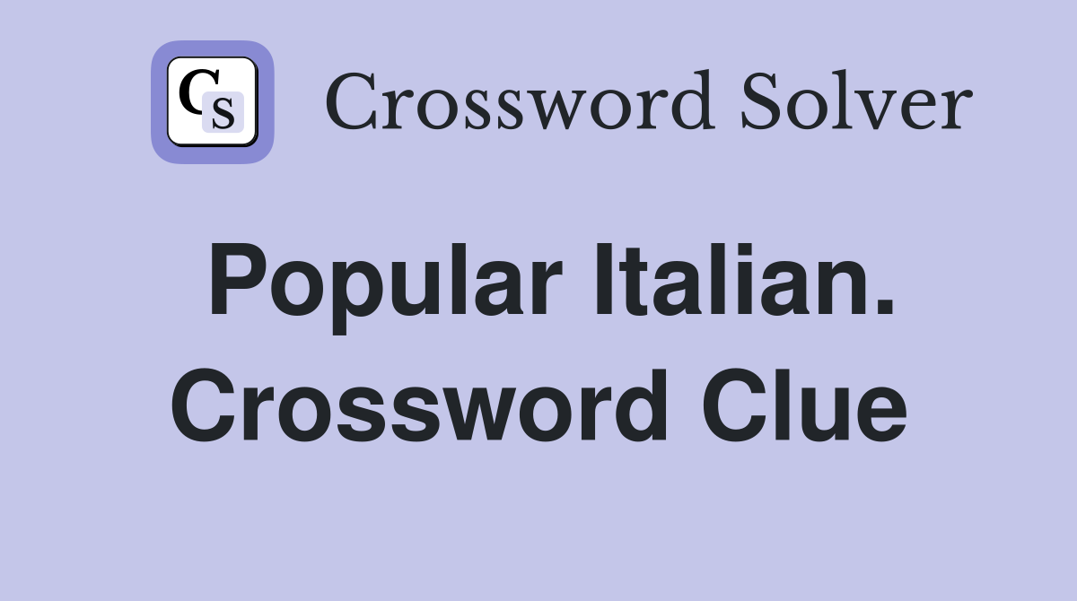 Popular Italian. Crossword Clue