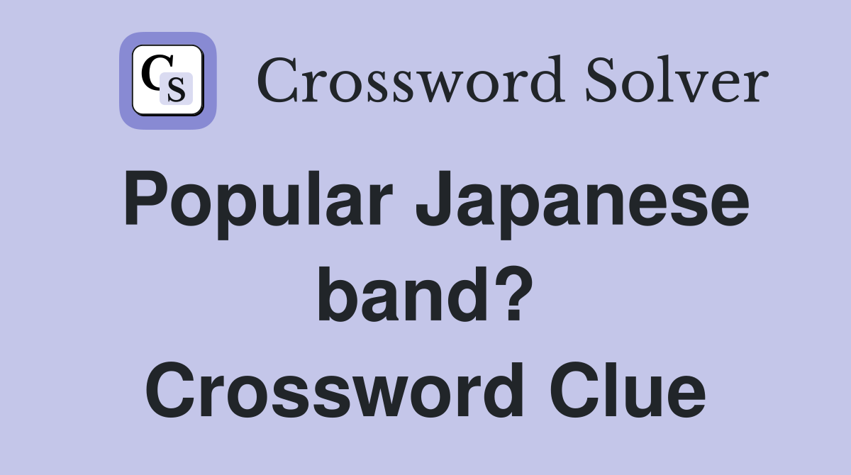 Popular Japanese band? Crossword Clue