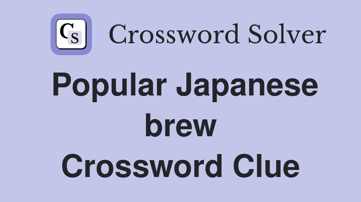 Popular Japanese brew Crossword Clue